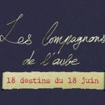 Carton Les Compagnons de l’Aube, avec le sous-titre « 18 destins du 18 juin » sur une bande de papier.
